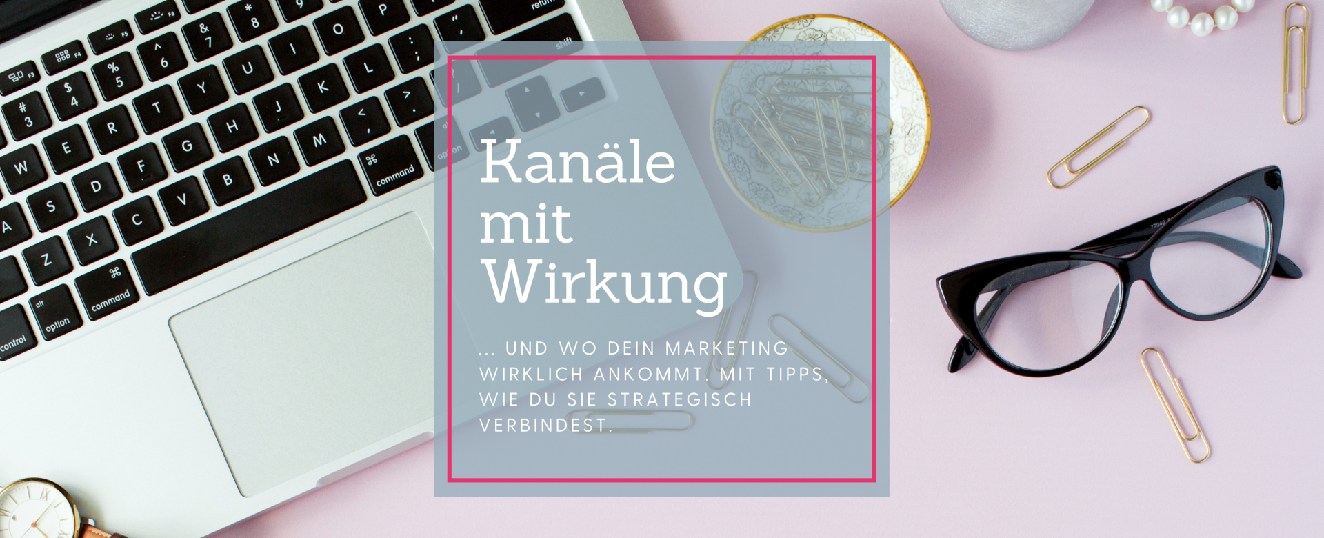 Blogheader_Kanäle mit Wirkung