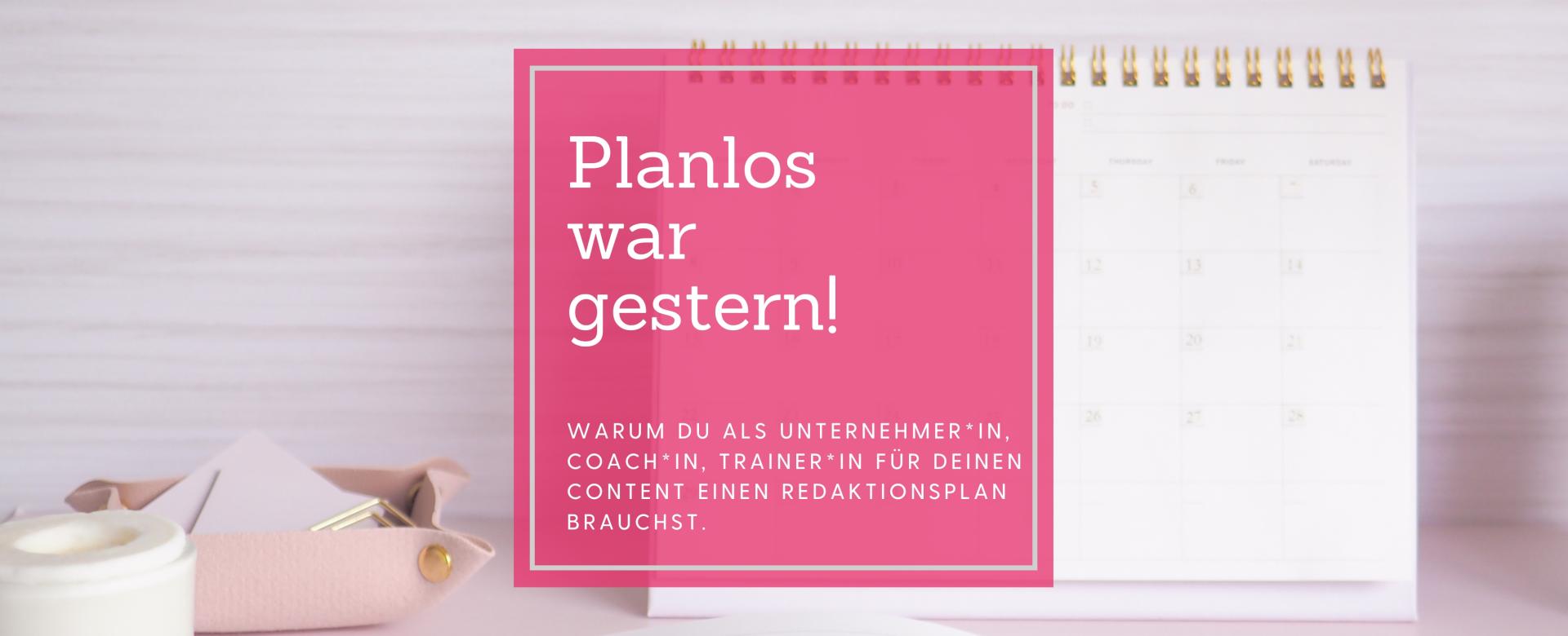Planloses posten war gestern - ein Contentplan ist wichtig. Blogheader_Contentplan