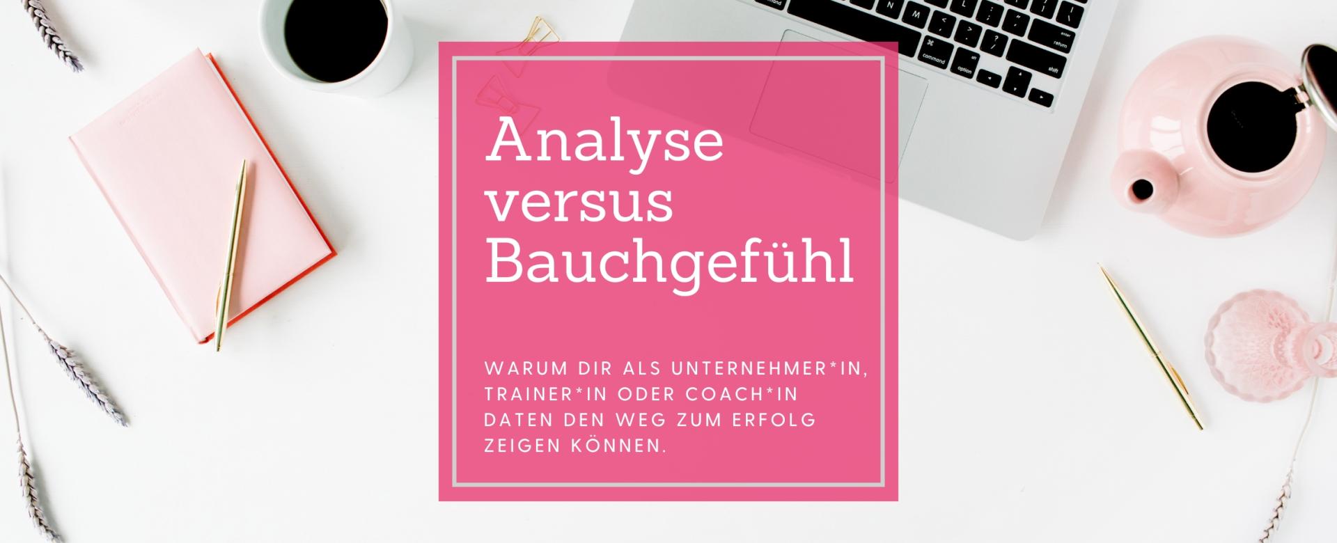 Warum dir Daten den Weg zum Erfolg zeigen können. Blogheader_Analyse_Bauchgefühl